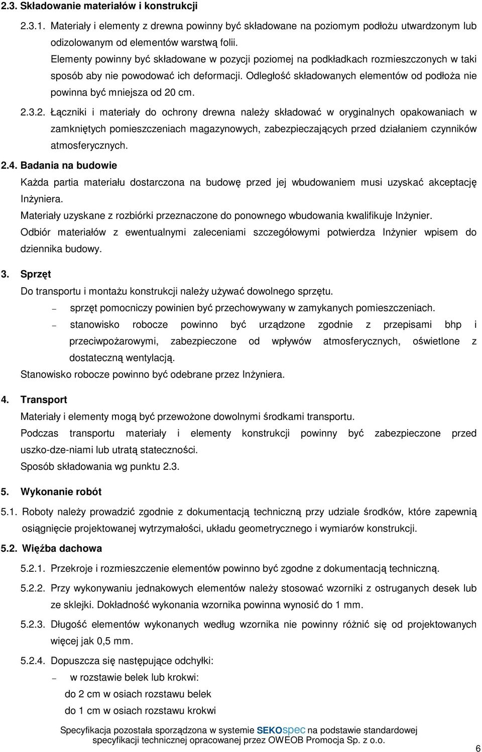 Odległość składowanych elementów od podłoŝa nie powinna być mniejsza od 20