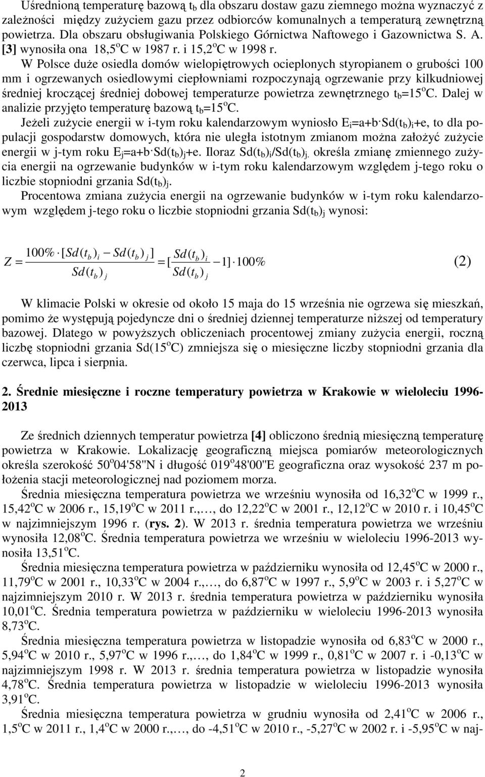 W Polsce duże osiedla domów wielopiętrowych ocieplonych styropianem o grubości 1 mm i ogrzewanych osiedlowymi ciepłowniami rozpoczynają ogrzewanie przy kilkudniowej średniej kroczącej średniej