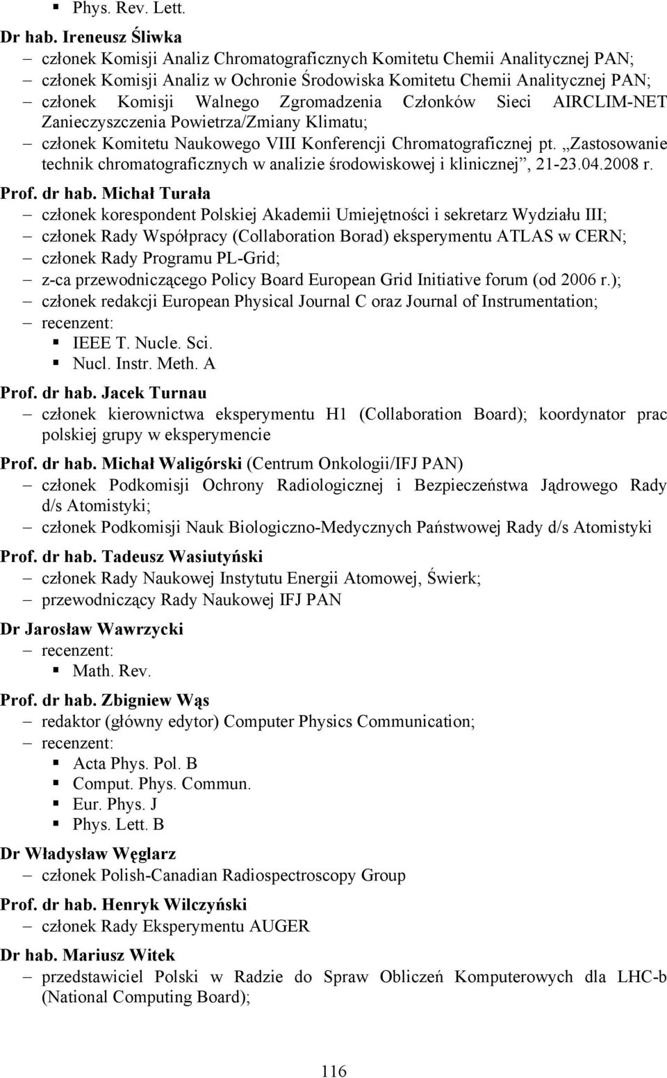 Zgromadzenia Członków Sieci AIRCLIM-NET Zanieczyszczenia Powietrza/Zmiany Klimatu; członek Komitetu Naukowego VIII Konferencji Chromatograficznej pt.