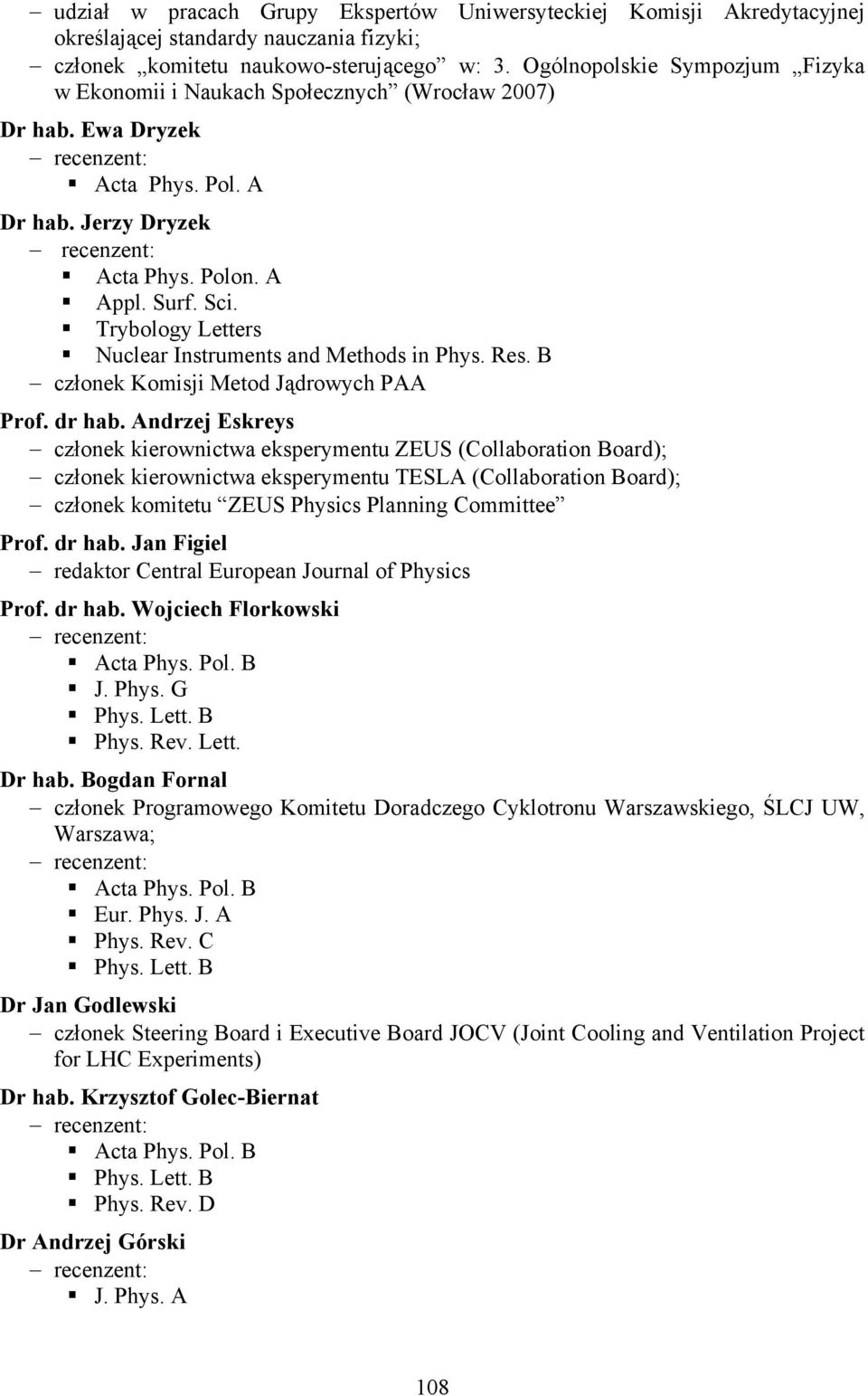 Trybology Letters Nuclear Instruments and Methods in Phys. Res. B członek Komisji Metod Jądrowych PAA Prof. dr hab.