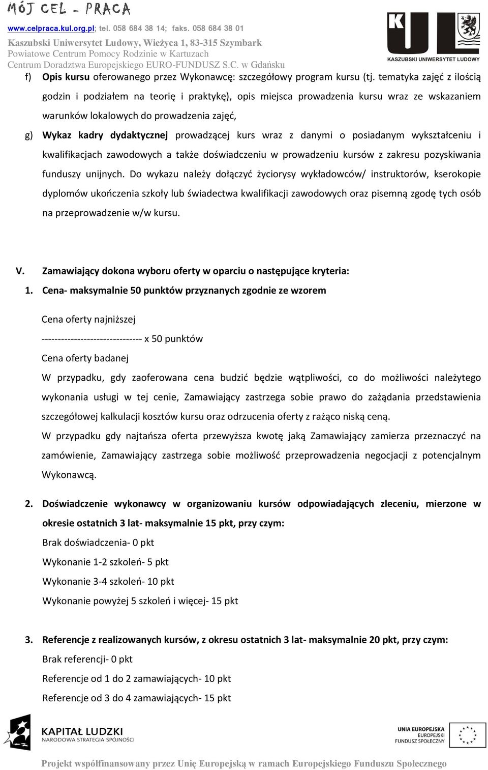 kurs wraz z danymi o posiadanym wykształceniu i kwalifikacjach zawodowych a także doświadczeniu w prowadzeniu kursów z zakresu pozyskiwania funduszy unijnych.