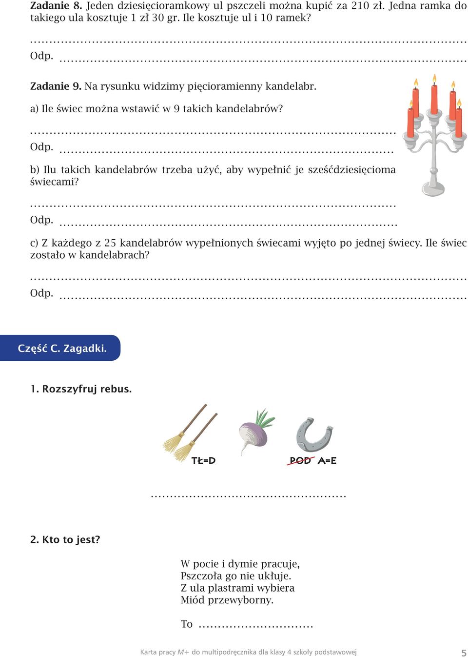 ... b) Ilu takich kandelabrów trzeba użyć, aby wypełnić je sześćdziesięcioma świecami?... Odp.