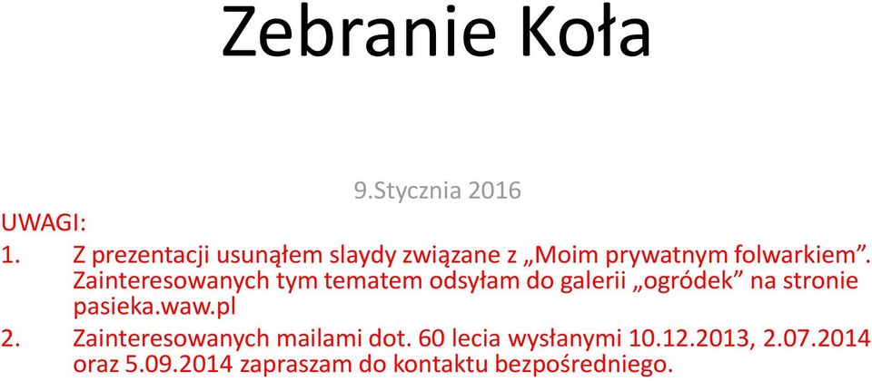 Zainteresowanych tym tematem odsyłam do galerii ogródek na stronie pasieka.waw.