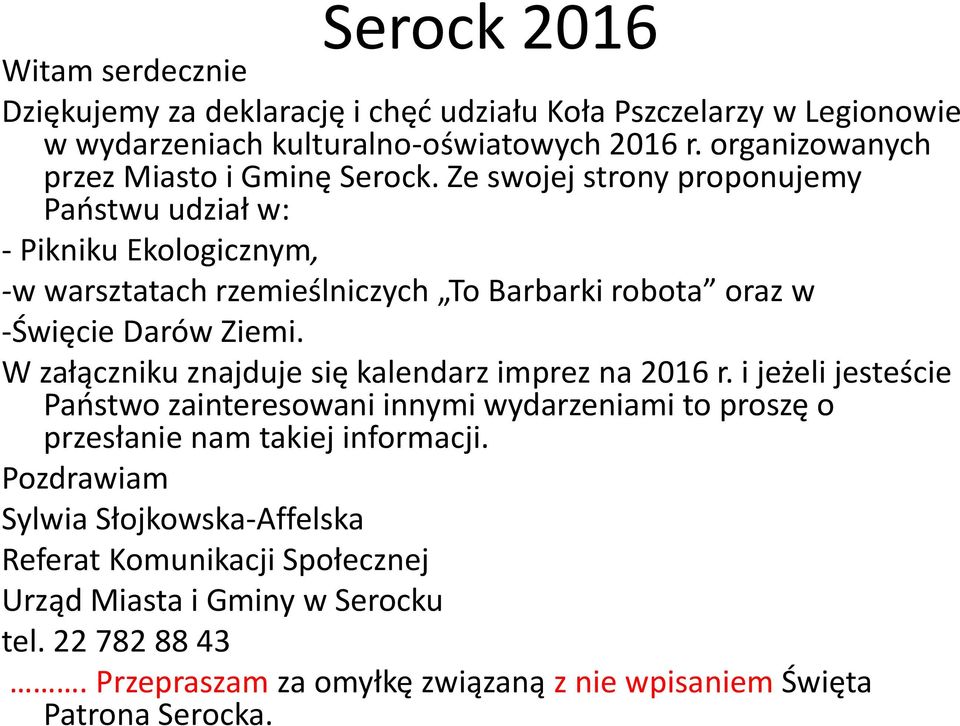 Ze swojej strony proponujemy Państwu udział w: - Pikniku Ekologicznym, -w warsztatach rzemieślniczych To Barbarki robota oraz w -Święcie Darów Ziemi.