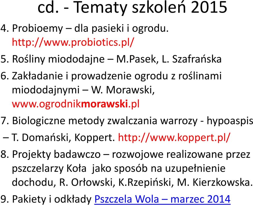 Biologiczne metody zwalczania warrozy - hypoaspis T. Domański, Koppert. http://www.koppert.pl/ 8.