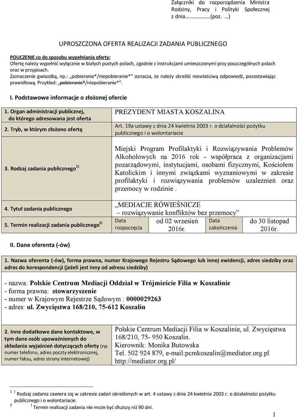 poszczególnych polach oraz w przypisach. Zaznaczenie gwiazdką, np.: pobieranie*/niepobieranie* oznacza, że należy skreślić niewłaściwą odpowiedź, pozostawiając prawidłową.