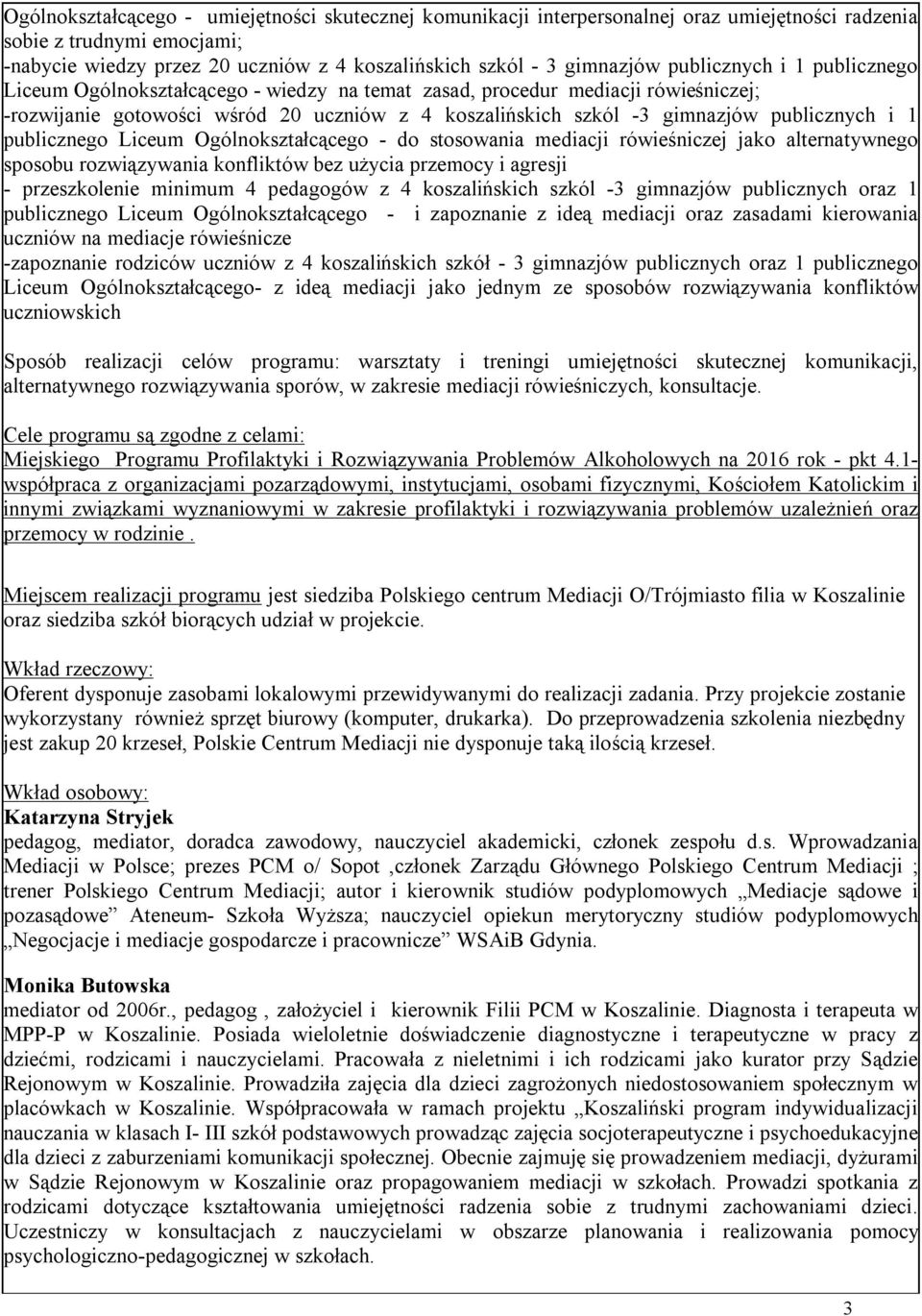 i 1 publicznego Liceum Ogólnokształcącego - do stosowania mediacji rówieśniczej jako alternatywnego sposobu rozwiązywania konfliktów bez użycia przemocy i agresji - przeszkolenie minimum 4 pedagogów