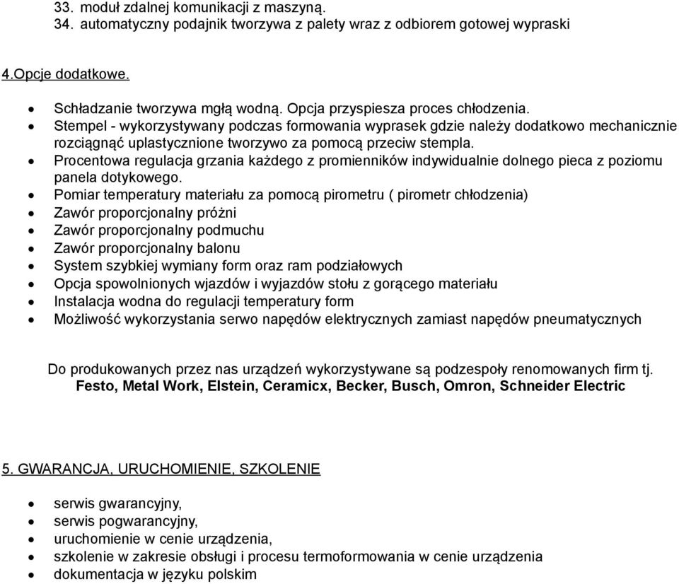 Procentowa regulacja grzania każdego z promienników indywidualnie dolnego pieca z poziomu panela dotykowego.