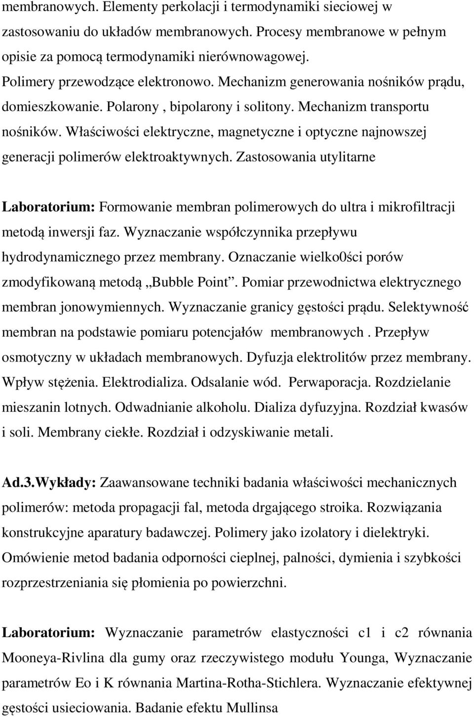 Właściwości elektryczne, magnetyczne i optyczne najnowszej generacji polimerów elektroaktywnych.