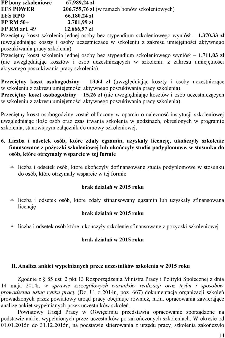 370,33 zł (uwzględniając koszty i osoby uczestniczące w szkoleniu z zakresu umiejętności aktywnego poszukiwania pracy szkolenia).