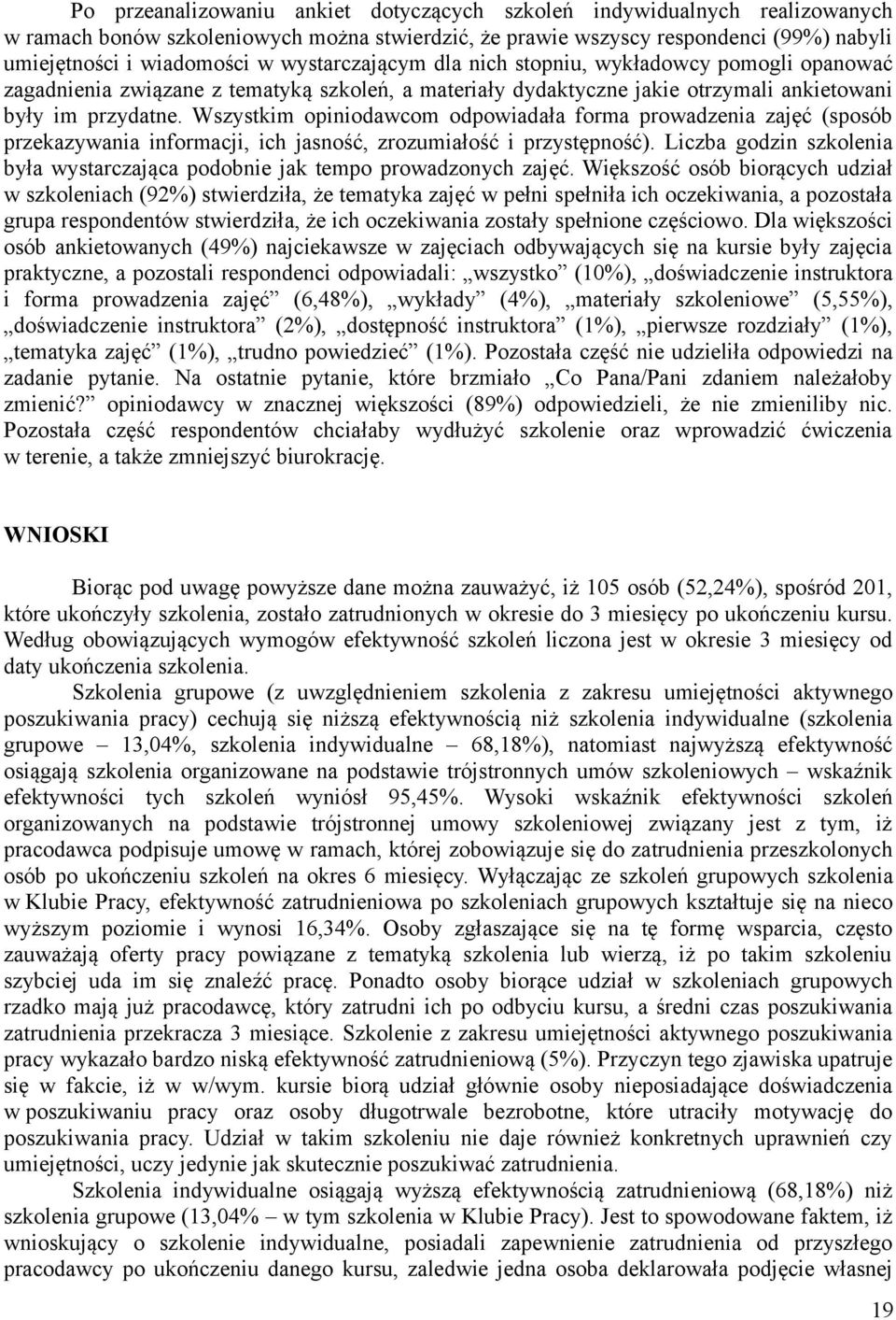 Wszystkim opiniodawcom odpowiadała forma prowadzenia zajęć (sposób przekazywania informacji, ich jasność, zrozumiałość i przystępność).