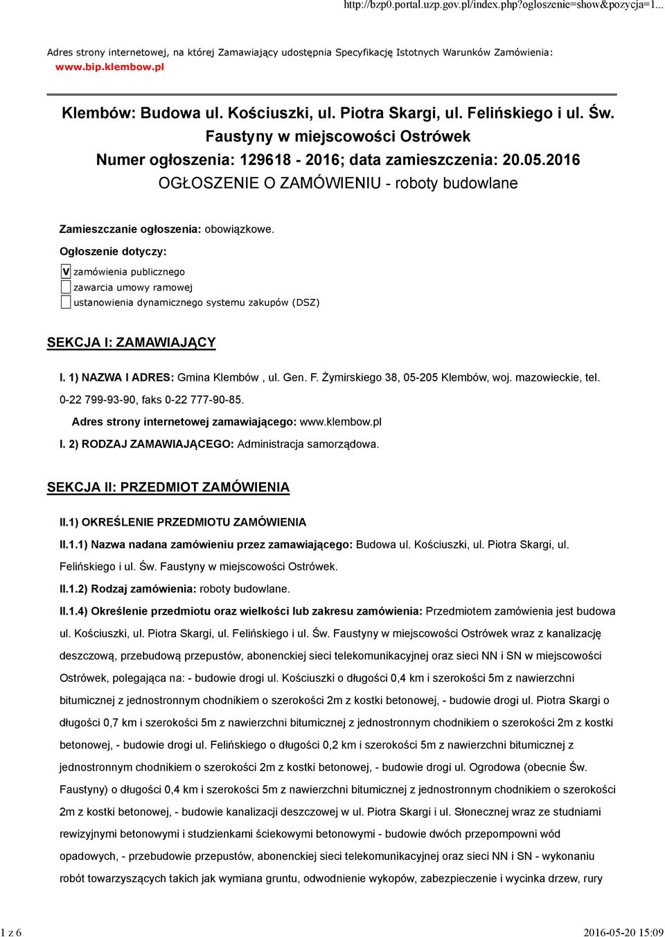 Ogłoszenie dotyczy: V zamówienia publicznego zawarcia umowy ramowej ustanowienia dynamicznego systemu zakupów (DSZ) SEKCJA I: ZAMAWIAJĄCY I. 1) NAZWA I ADRES: Gmina Klembów, ul. Gen. F.