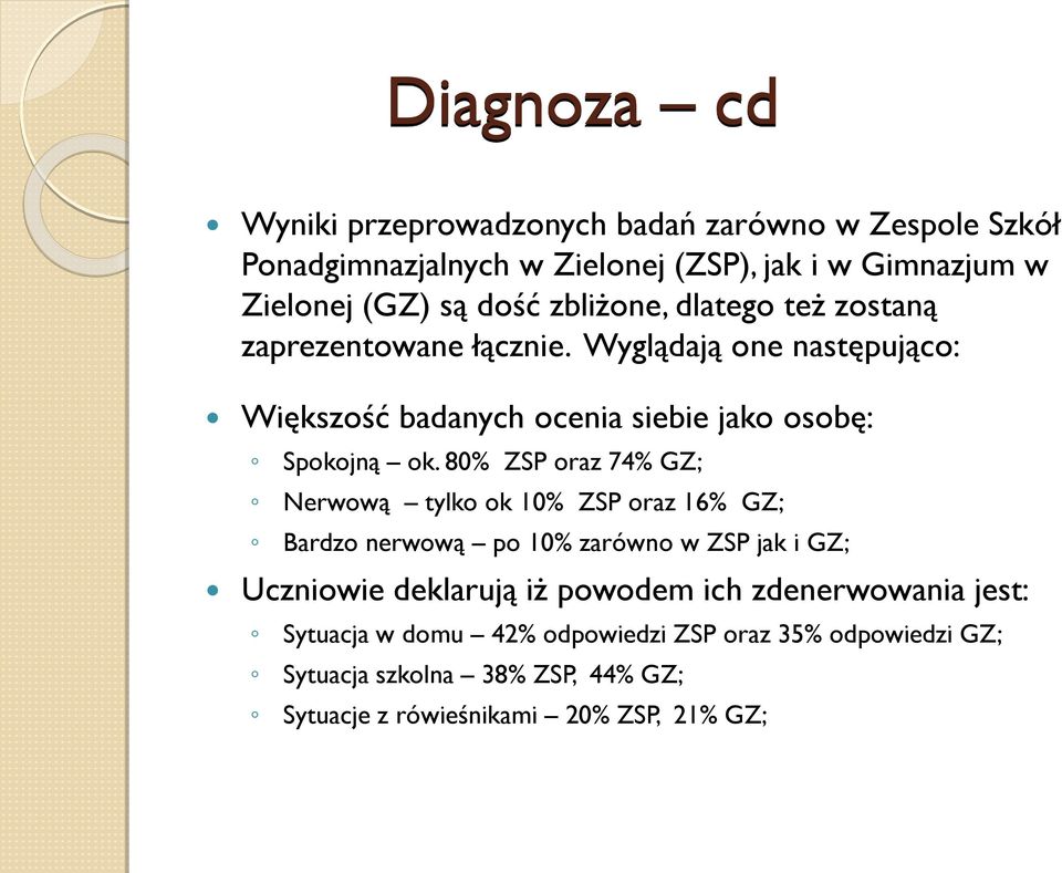 80% ZSP oraz 74% GZ; Nerwową tylko ok 10% ZSP oraz 16% GZ; Bardzo nerwową po 10% zarówno w ZSP jak i GZ; Uczniowie deklarują iż powodem ich