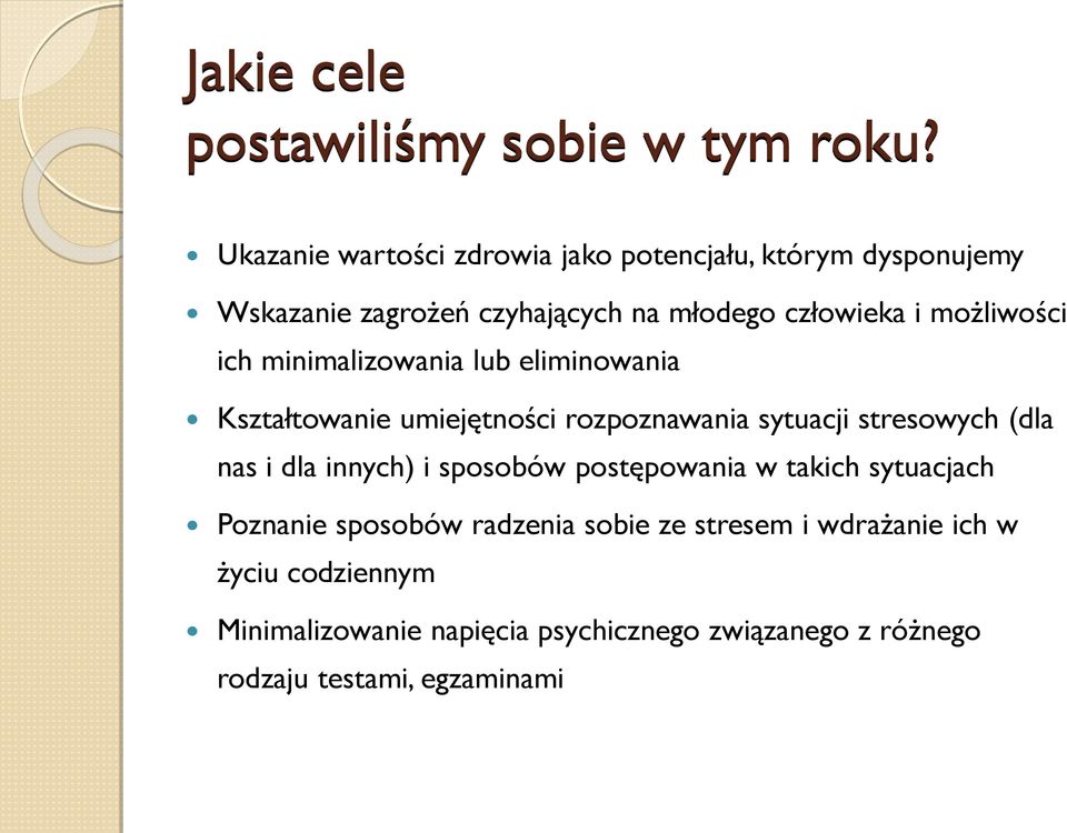 możliwości ich minimalizowania lub eliminowania Kształtowanie umiejętności rozpoznawania sytuacji stresowych (dla nas i dla