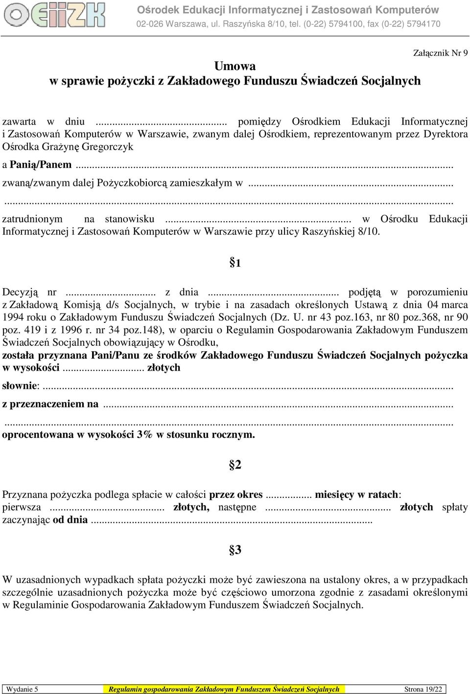 .. zwaną/zwanym dalej PoŜyczkobiorcą zamieszkałym w...... zatrudnionym na stanowisku... w Ośrodku Edukacji Informatycznej i Zastosowań Komputerów w Warszawie przy ulicy Raszyńskiej 8/10. 1 Decyzją nr.