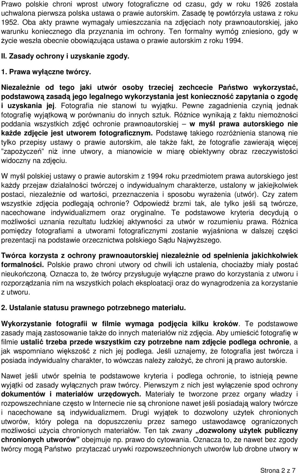 Ten formalny wymóg zniesiono, gdy w Ŝycie weszła obecnie obowiązująca ustawa o prawie autorskim z roku 1994. II. Zasady ochrony i uzyskanie zgody. 1. Prawa wyłączne twórcy.