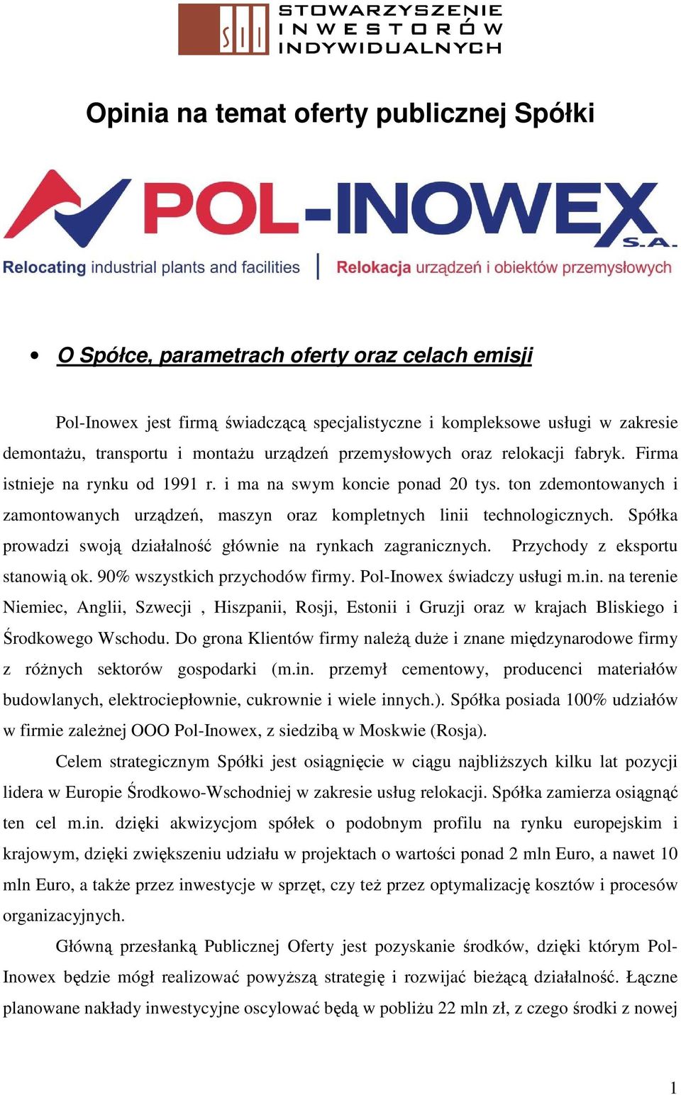 ton zdemontowanych i zamontowanych urządzeń, maszyn oraz kompletnych linii technologicznych. Spółka prowadzi swoją działalność głównie na rynkach zagranicznych. Przychody z eksportu stanowią ok.