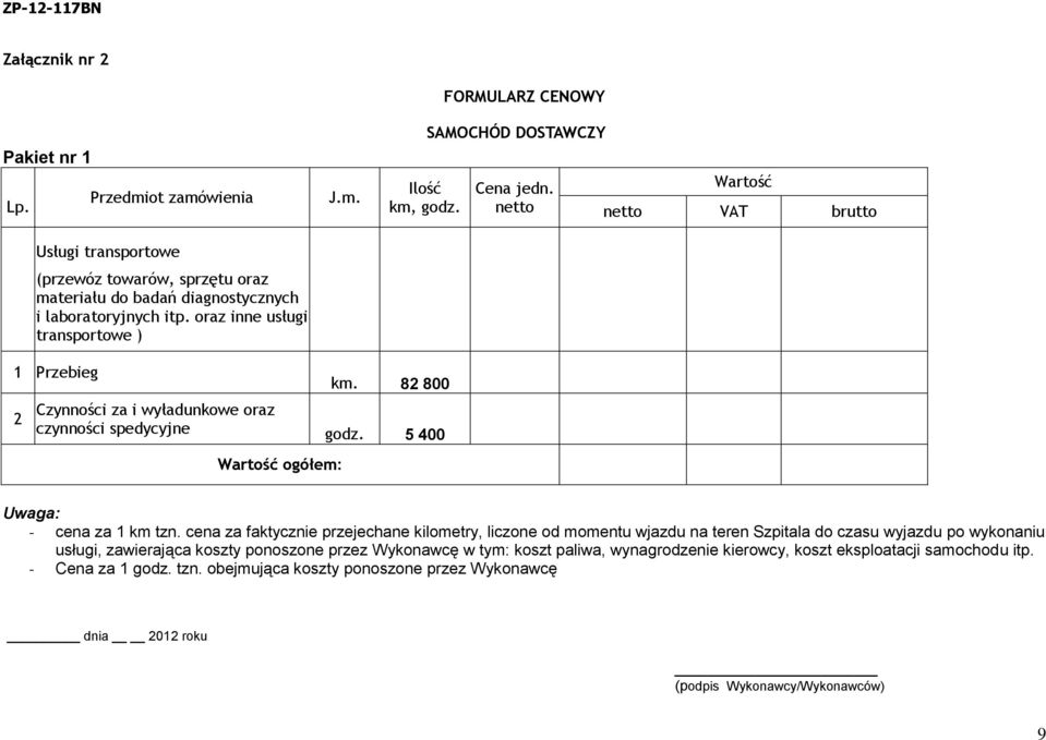 5 400 Wartość ogółem: Uwaga: - cena za 1 km tzn.