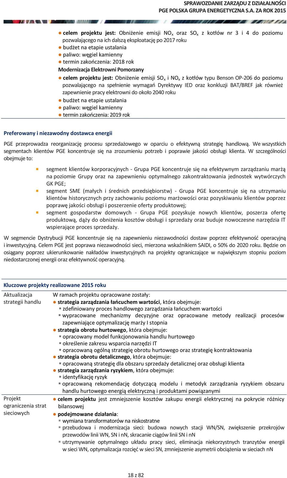 konkluzji BAT/BREF jak również zapewnienie pracy elektrowni do około 2040 roku budżet na etapie ustalania paliwo: węgiel kamienny termin zakończenia: 2019 rok Preferowany i niezawodny dostawca