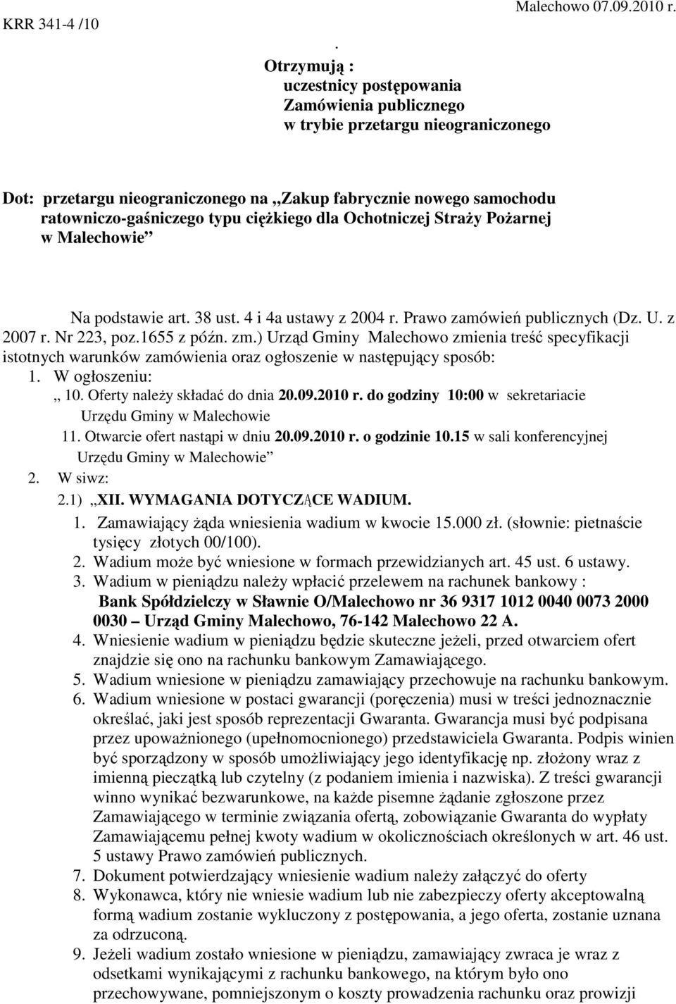 Prawo zamówień publicznych (Dz. U. z 2007 r. Nr 223, poz.1655 z późn. zm.) Urząd Gminy Malechowo zmienia treść specyfikacji istotnych warunków zamówienia oraz ogłoszenie w następujący sposób: 1.