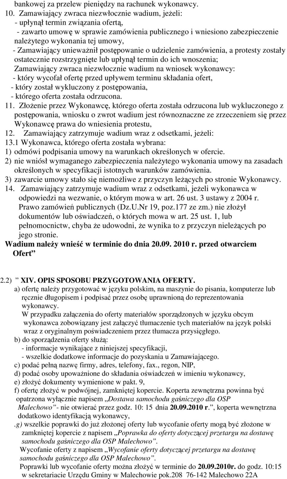 Zamawiający uniewaŝnił postępowanie o udzielenie zamówienia, a protesty zostały ostatecznie rozstrzygnięte lub upłynął termin do ich wnoszenia; Zamawiający zwraca niezwłocznie wadium na wniosek