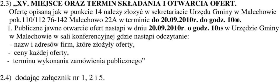 110/112 76-142 Malechowo 22A w terminie do 20.09.2010r. do godz. 1000. 1. Publiczne jawne otwarcie ofert nastąpi w dniu 20.09.2010r. o godz.