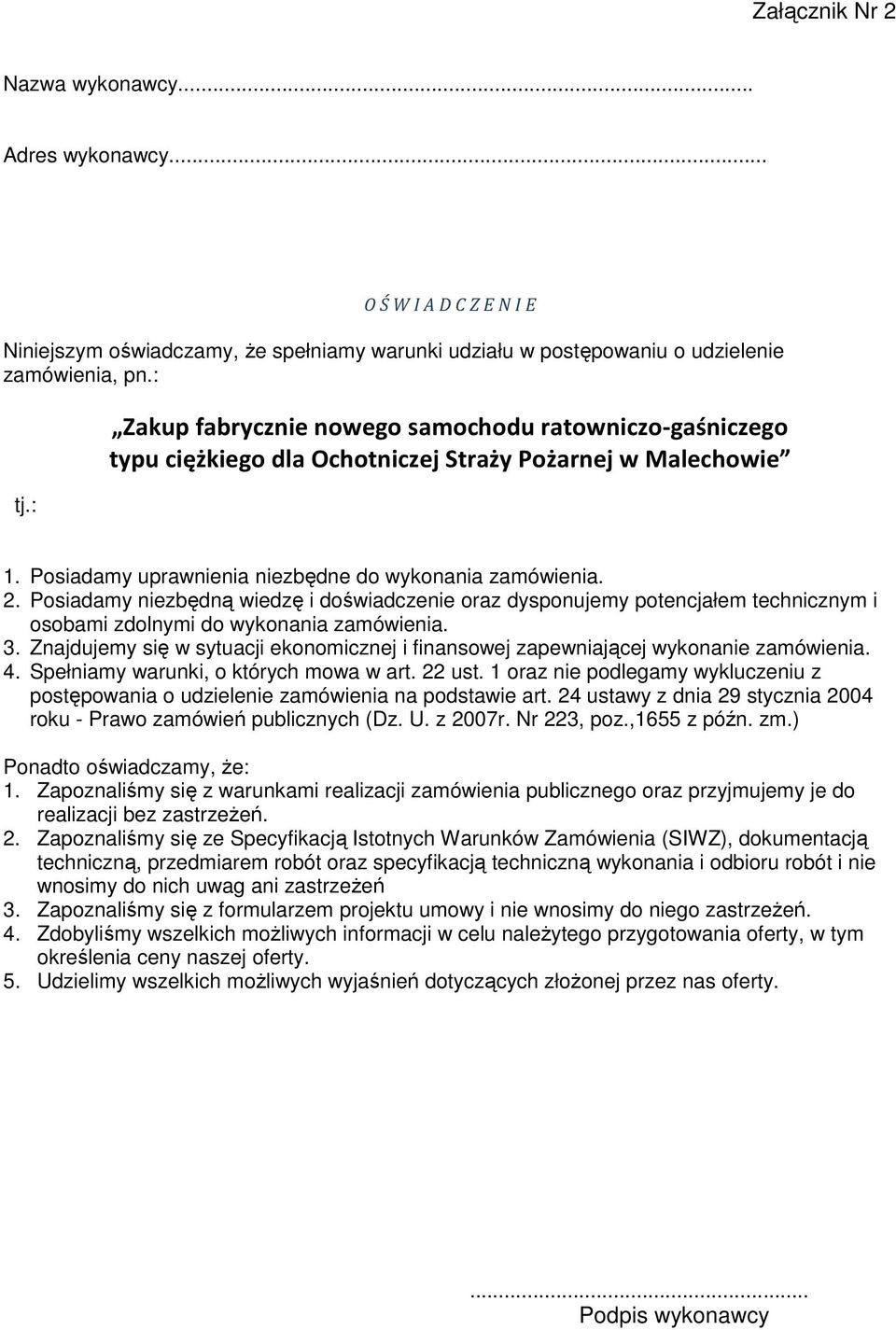 Posiadamy niezbędną wiedzę i doświadczenie oraz dysponujemy potencjałem technicznym i osobami zdolnymi do wykonania zamówienia. 3.