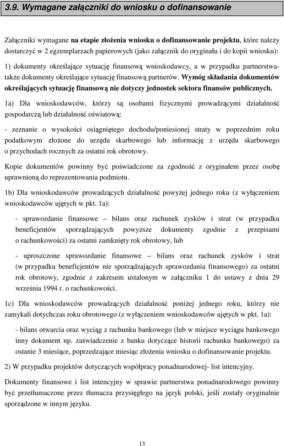 Wymóg składania dokumentów określających sytuację finansową nie dotyczy jednostek sektora finansów publicznych.