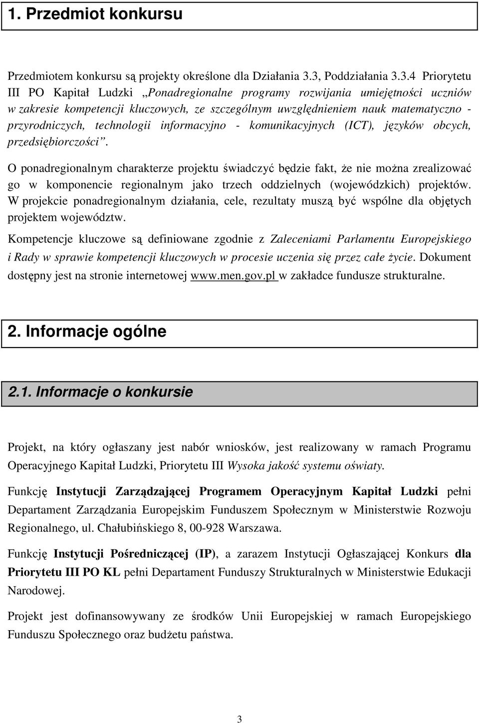 przyrodniczych, technologii informacyjno - komunikacyjnych (ICT), języków obcych, przedsiębiorczości.