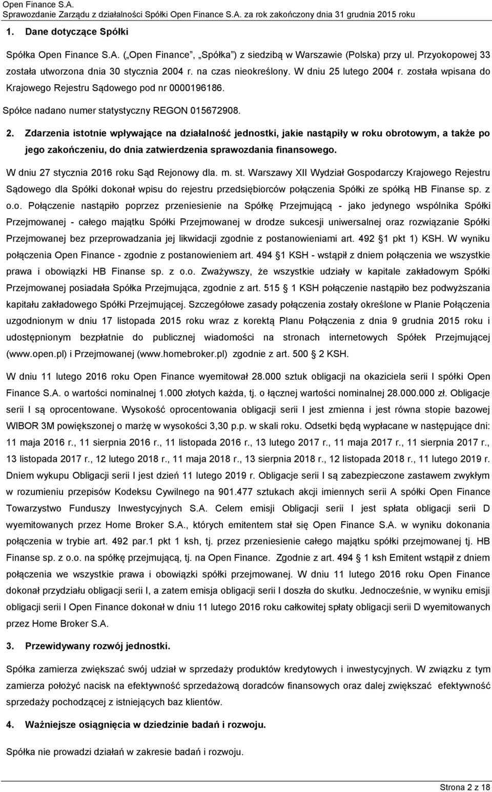 W dniu 27 stycznia 2016 roku Sąd Rejonowy dla. m. st. Warszawy XII Wydział Gospodarczy Krajowego Rejestru Sądowego dla Spółki dokonał wpisu do rejestru przedsiębiorców połączenia Spółki ze spółką HB Finanse sp.