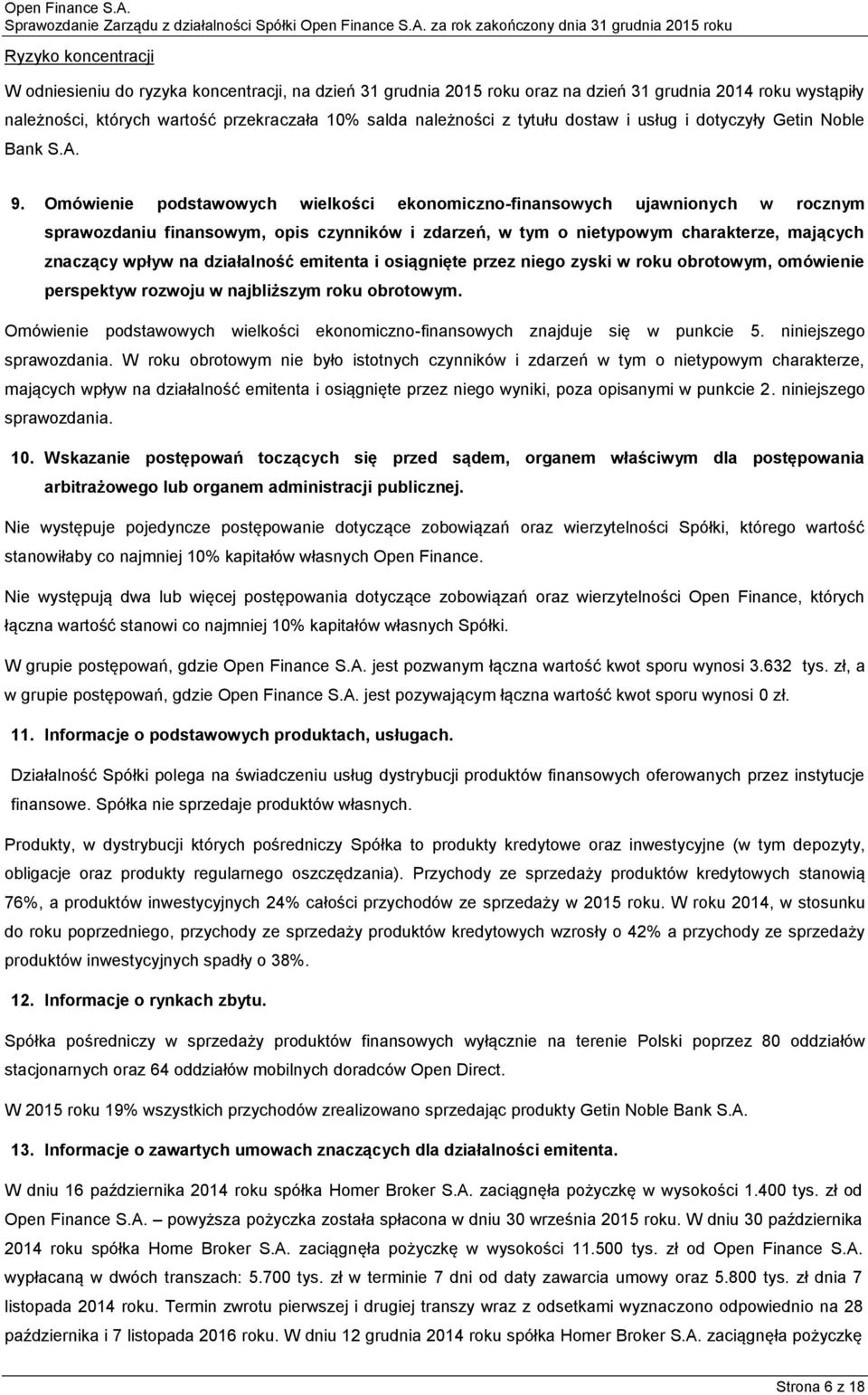 Omówienie podstawowych wielkości ekonomiczno-finansowych ujawnionych w rocznym sprawozdaniu finansowym, opis czynników i zdarzeń, w tym o nietypowym charakterze, mających znaczący wpływ na