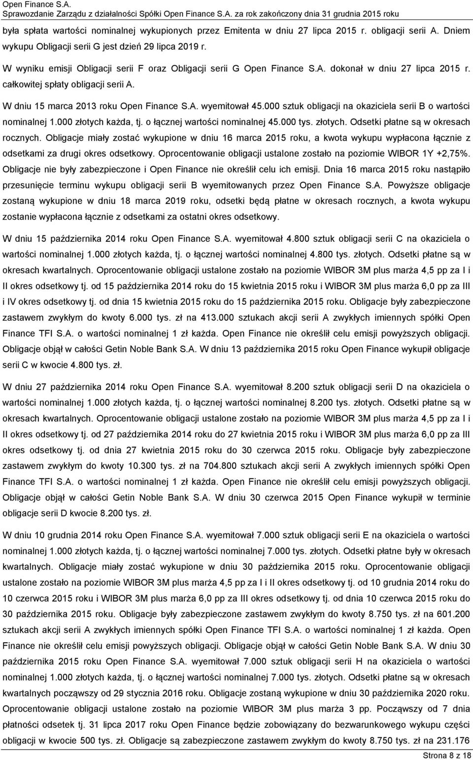 000 sztuk obligacji na okaziciela serii B o wartości nominalnej 1.000 złotych każda, tj. o łącznej wartości nominalnej 45.000 tys. złotych. Odsetki płatne są w okresach rocznych.