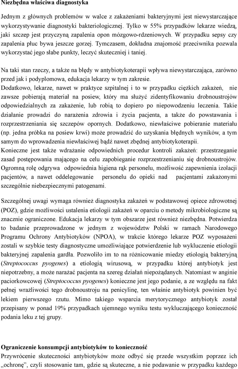 Tymczasem, dokładna znajomość przeciwnika pozwala wykorzystać jego słabe punkty, leczyć skuteczniej i taniej.