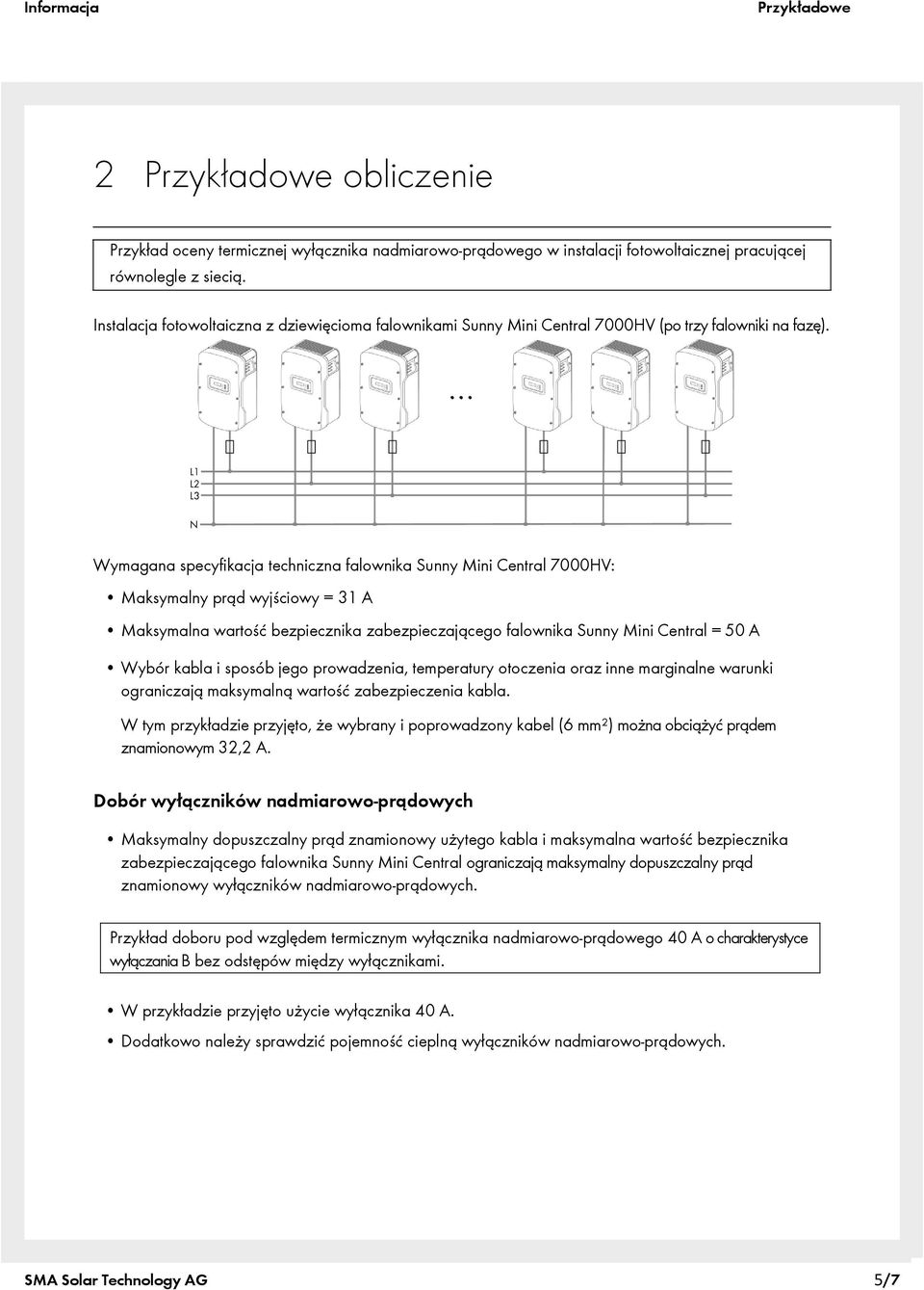 Wymagana specyfikacja techniczna falownika Sunny Mini Central 7000HV: Maksymalny prąd wyjściowy = 31 A Maksymalna wartość bezpiecznika zabezpieczającego falownika Sunny Mini Central = Wybór kabla i