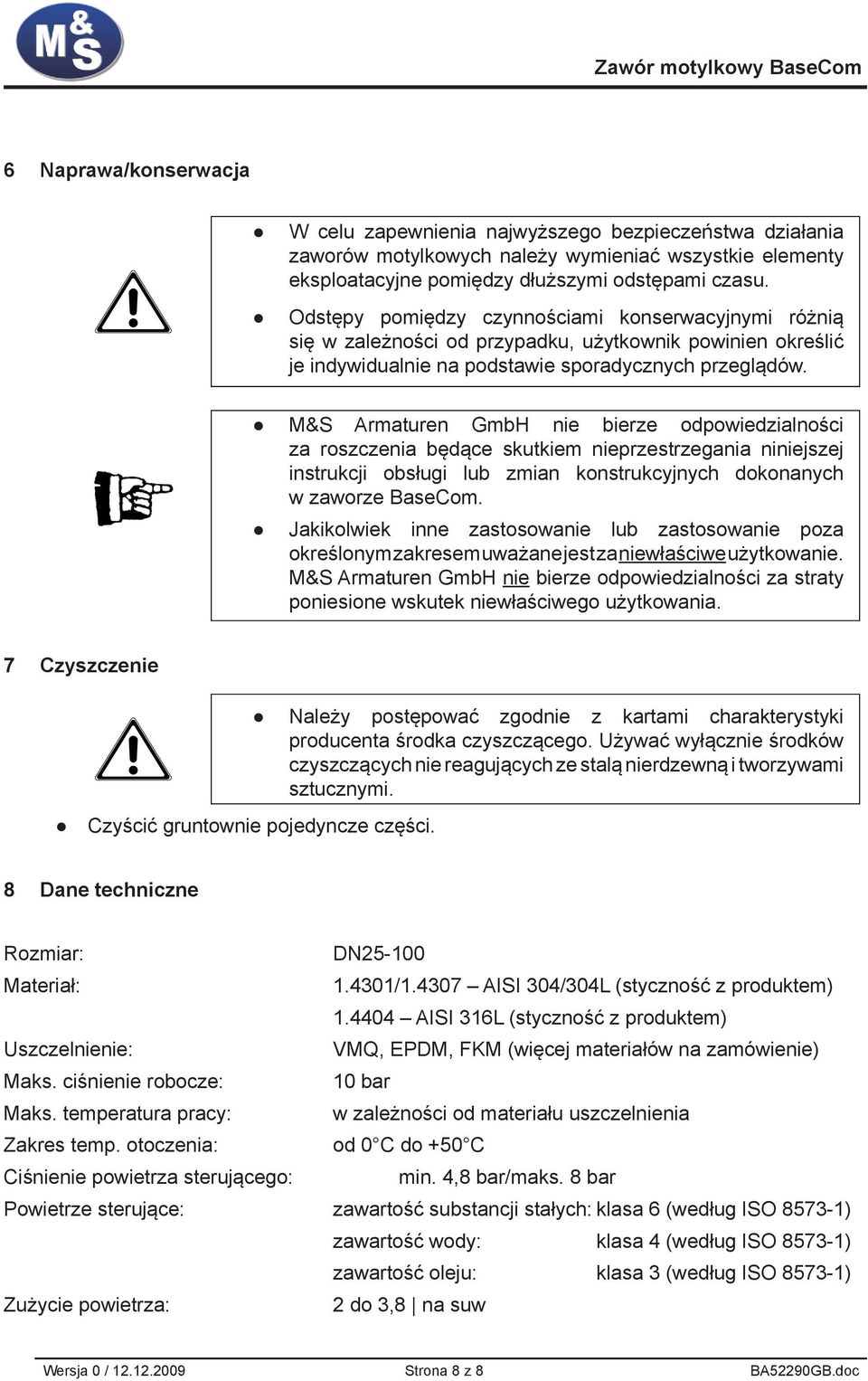 M&S Armaturen GmbH nie bierze odpowiedzialności za roszczenia będące skutkiem nieprzestrzegania niniejszej instrukcji obsługi lub zmian konstrukcyjnych dokonanych w zaworze BaseCom.