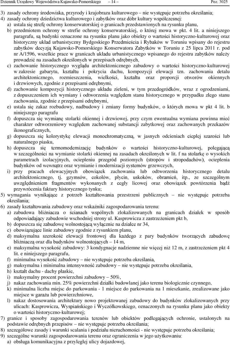 się strefę ochrony konserwatorskiej o granicach przedstawionych na rysunku planu, b) przedmiotem ochrony w strefie ochrony konserwatorskiej, o której mowa w pkt. 4 lit.