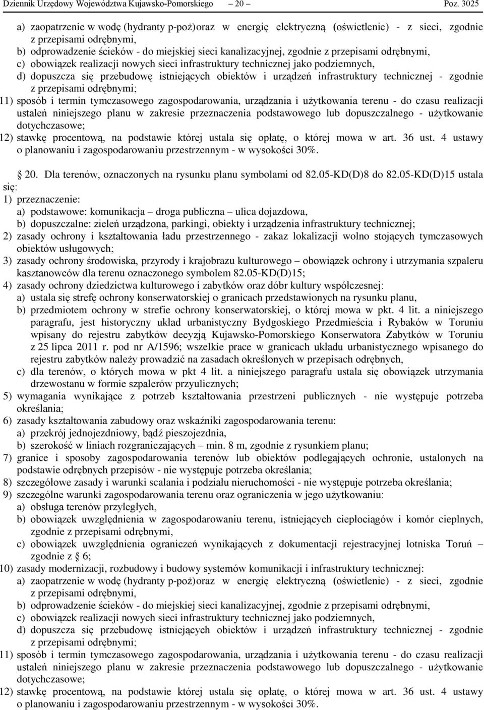 nowych sieci infrastruktury technicznej jako podziemnych, d) dopuszcza się przebudowę istniejących obiektów i urządzeń infrastruktury technicznej - zgodnie z przepisami odrębnymi; 11) sposób i termin