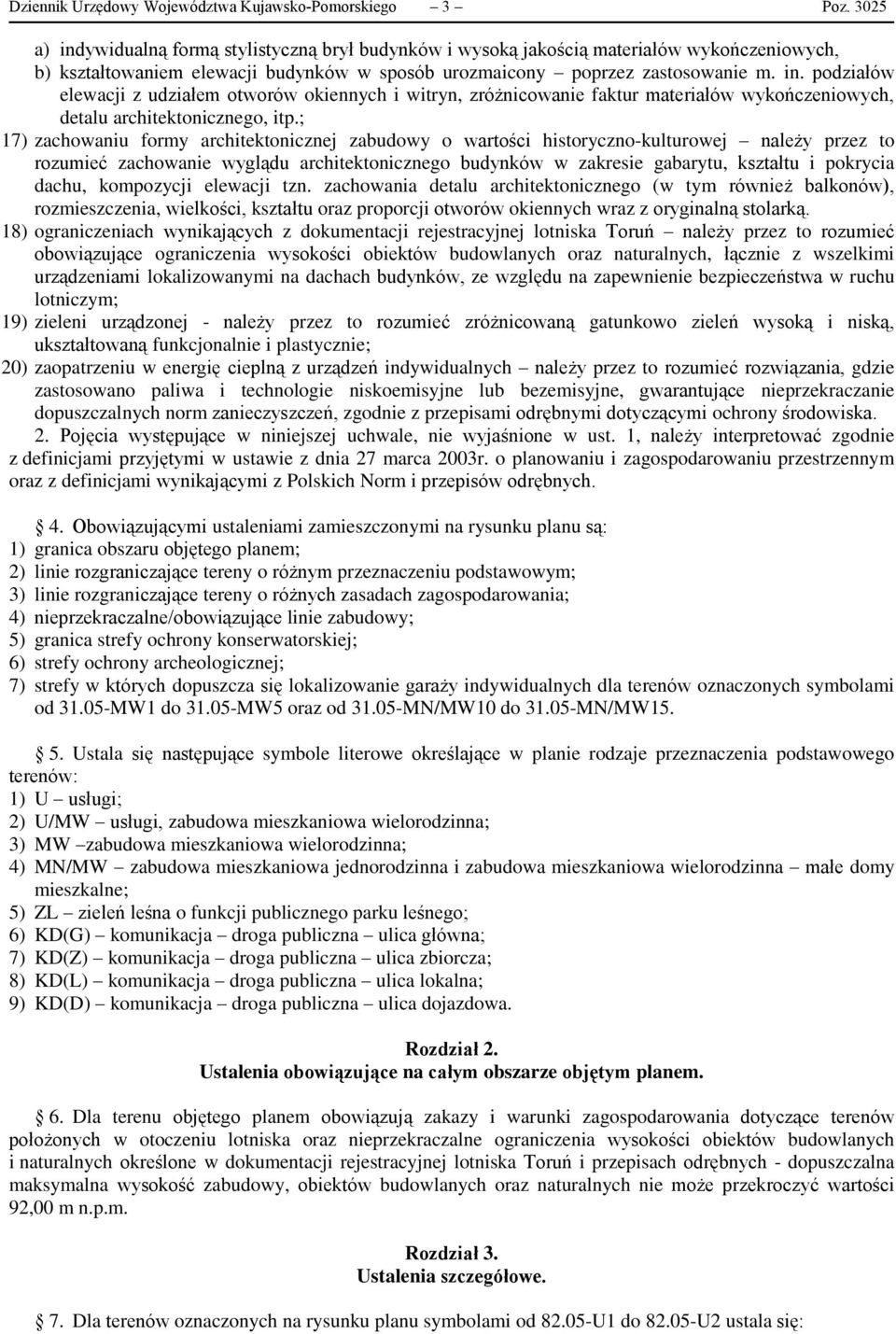 ; 17) zachowaniu formy architektonicznej zabudowy o wartości historyczno-kulturowej należy przez to rozumieć zachowanie wyglądu architektonicznego budynków w zakresie gabarytu, kształtu i pokrycia