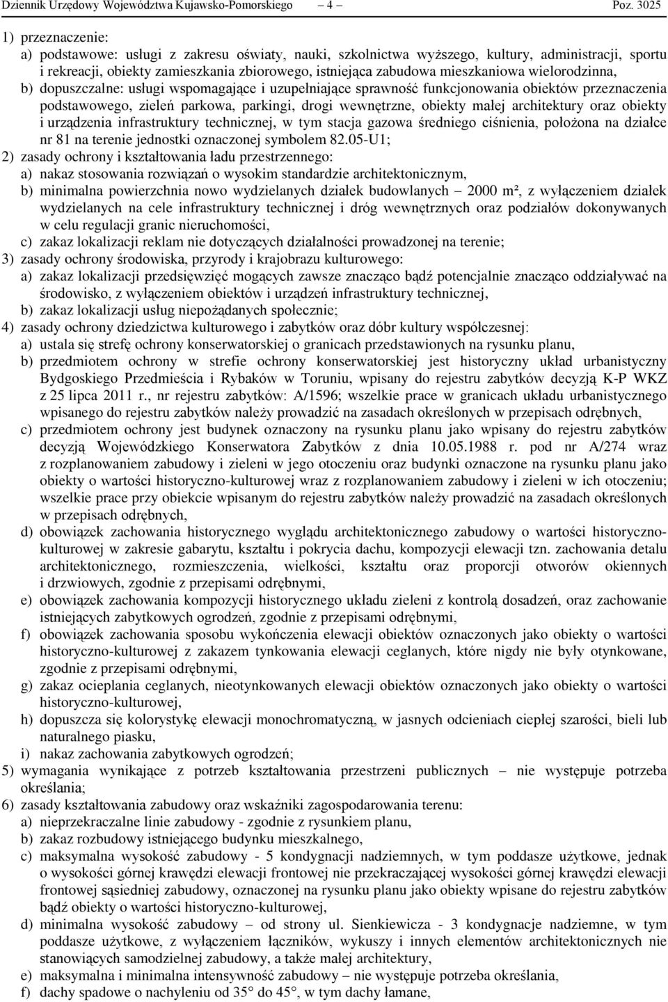 b) dopuszczalne: usługi wspomagające i uzupełniające sprawność funkcjonowania obiektów przeznaczenia podstawowego, zieleń parkowa, parkingi, drogi wewnętrzne, obiekty małej architektury oraz obiekty