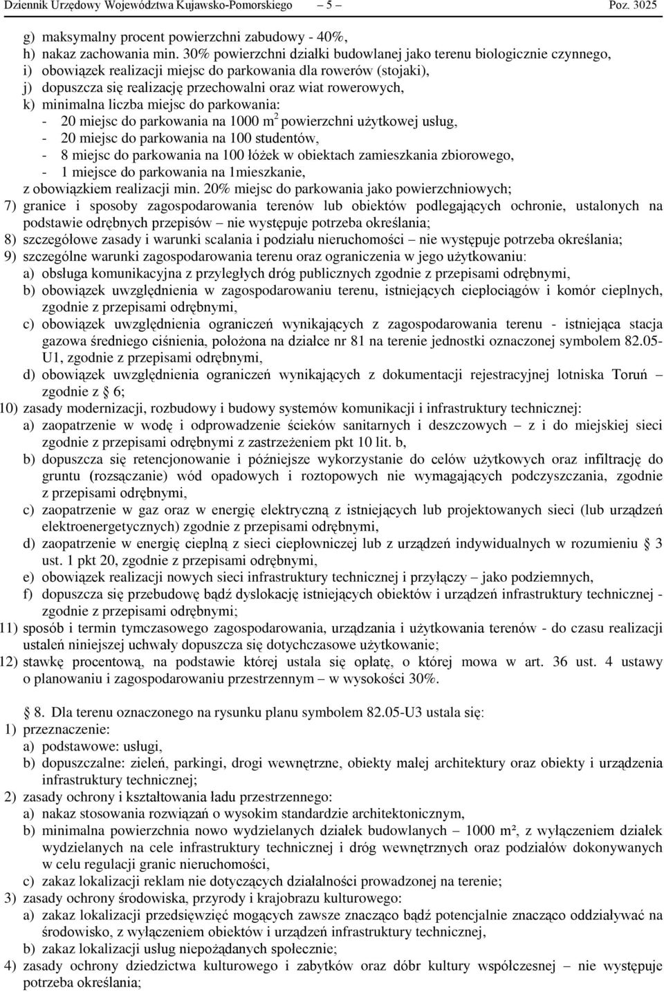 rowerowych, k) minimalna liczba miejsc do parkowania: - 20 miejsc do parkowania na 1000 m 2 powierzchni użytkowej usług, - 20 miejsc do parkowania na 100 studentów, - 8 miejsc do parkowania na 100