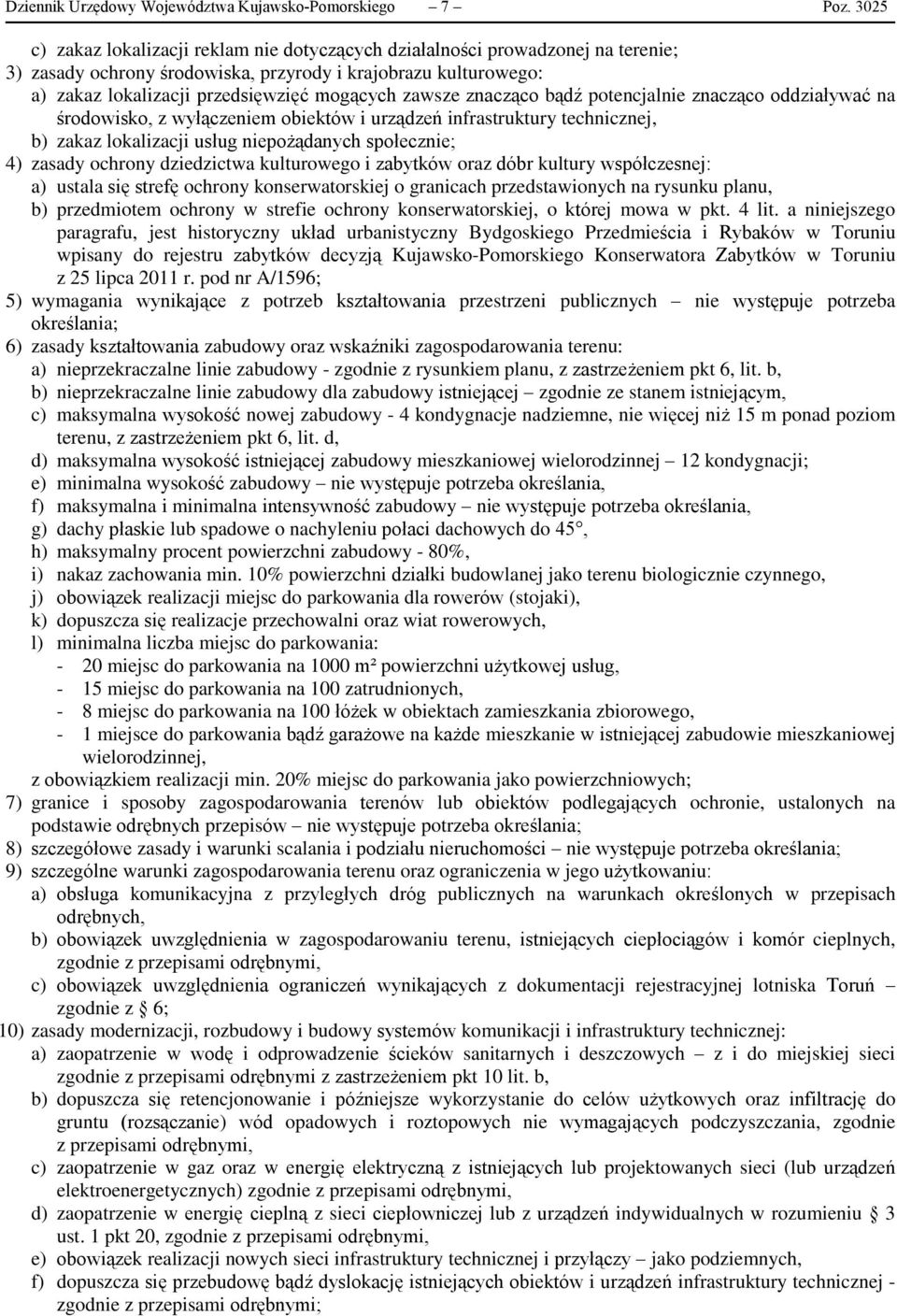 zawsze znacząco bądź potencjalnie znacząco oddziaływać na środowisko, z wyłączeniem obiektów i urządzeń infrastruktury technicznej, b) zakaz lokalizacji usług niepożądanych społecznie; 4) zasady