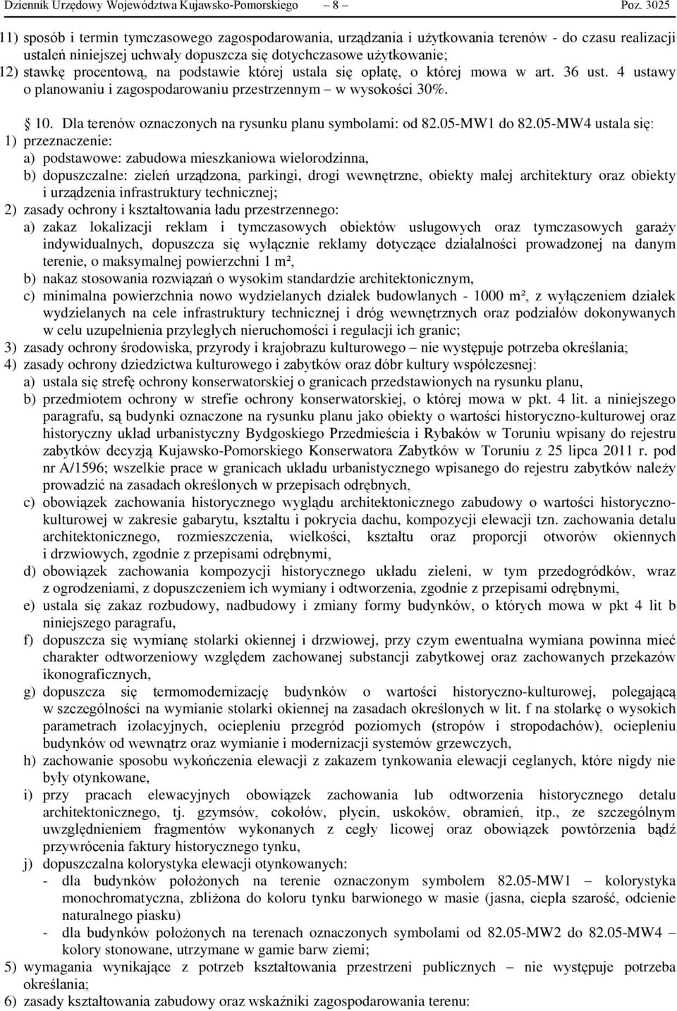 zagospodarowaniu przestrzennym w wysokości 30%. 10. Dla terenów oznaczonych na rysunku planu symbolami: od 82.05-MW1 do 82.