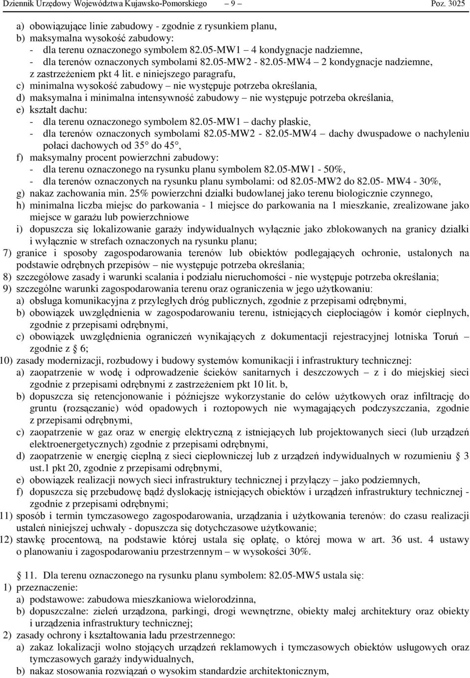 e niniejszego paragrafu, c) minimalna wysokość zabudowy nie występuje potrzeba określania, d) maksymalna i minimalna intensywność zabudowy nie występuje potrzeba określania, e) kształt dachu: - dla