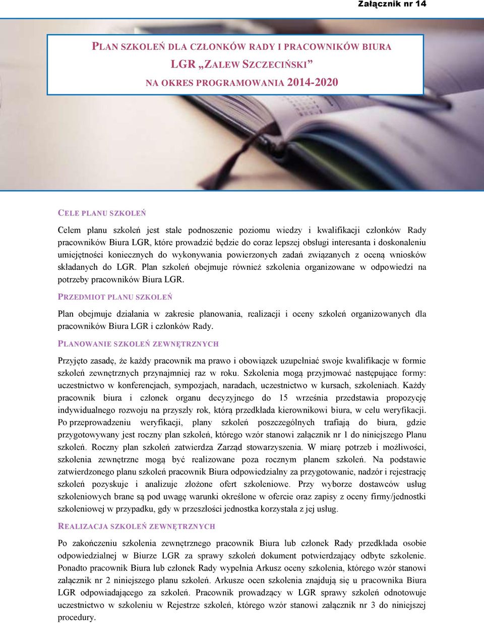 wniosków składanych do LGR. Plan obejmuje również organizowane w odpowiedzi na potrzeby pracowników Biura LGR.