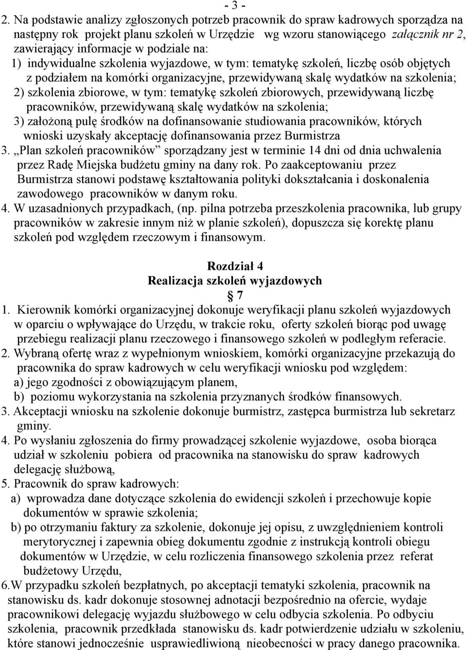 podziale na: 1) indywidualne szkolenia wyjazdowe, w tym: tematykę szkoleń, liczbę osób objętych z podziałem na komórki organizacyjne, przewidywaną skalę wydatków na szkolenia; 2) szkolenia zbiorowe,