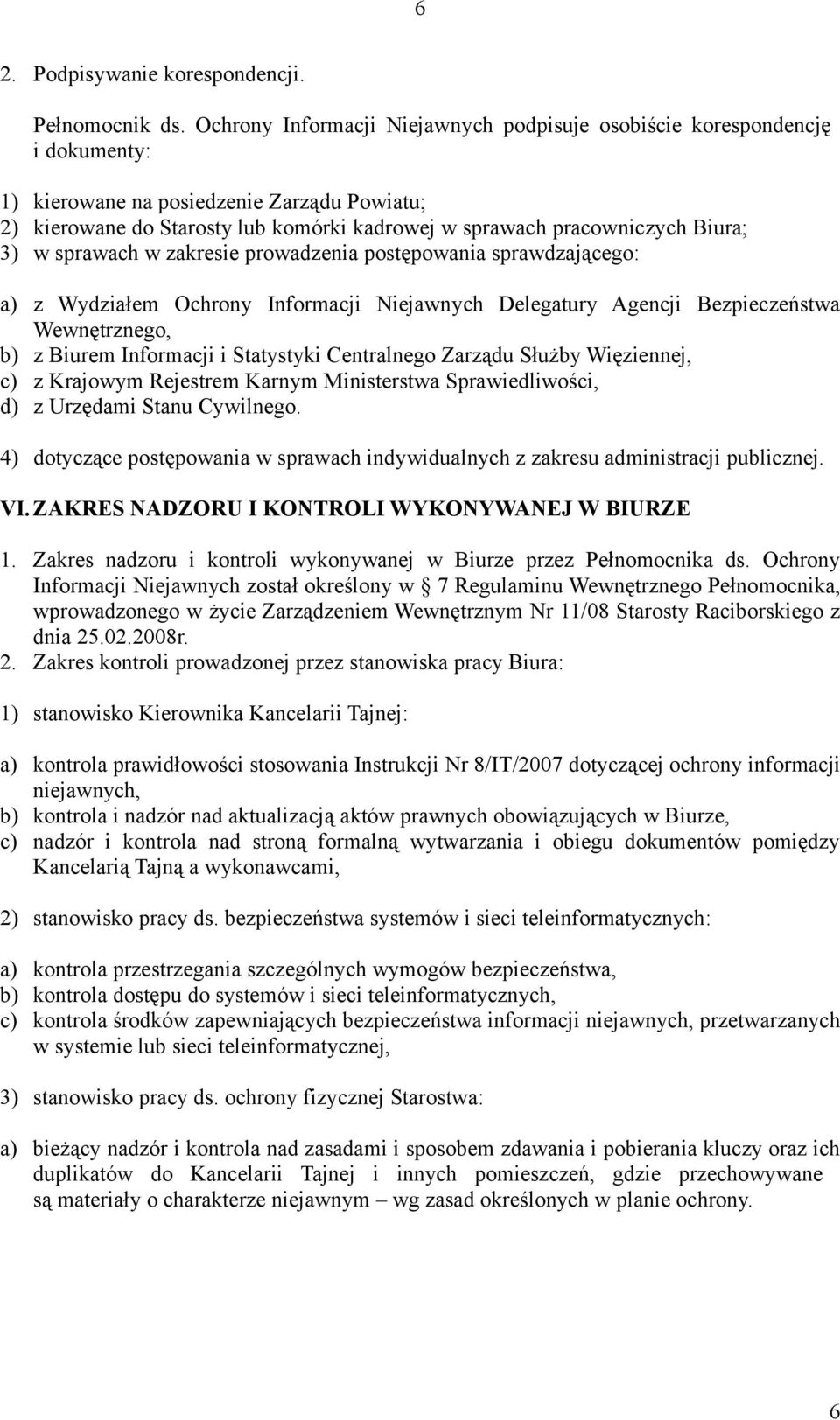 Biura; 3) w sprawach w zakresie prowadzenia postępowania sprawdzającego: a) z Wydziałem Ochrony Informacji Niejawnych Delegatury Agencji Bezpieczeństwa Wewnętrznego, b) z Biurem Informacji i