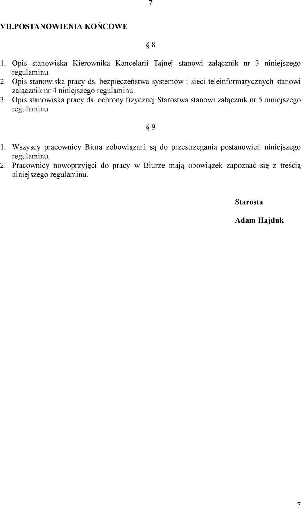 Opis stanowiska pracy ds. ochrony fizycznej Starostwa stanowi załącznik nr 5 niniejszego regulaminu. 9 1.