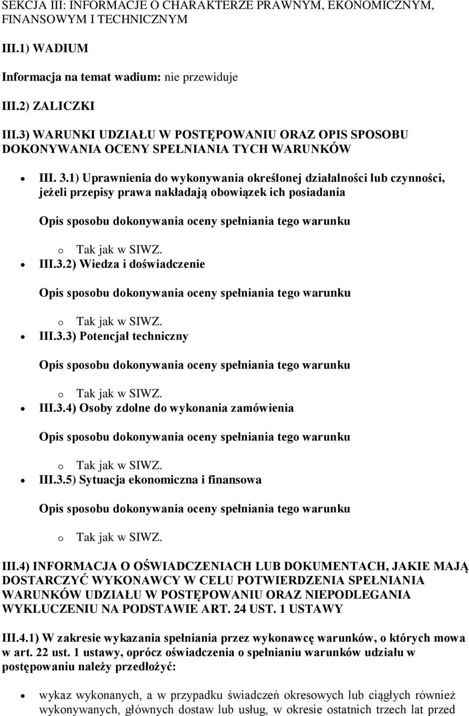 1) Uprawnienia do wykonywania określonej działalności lub czynności, jeżeli przepisy prawa nakładają obowiązek ich posiadania III.3.2) Wiedza i doświadczenie III.3.3) Potencjał techniczny III.3.4) Osoby zdolne do wykonania zamówienia III.