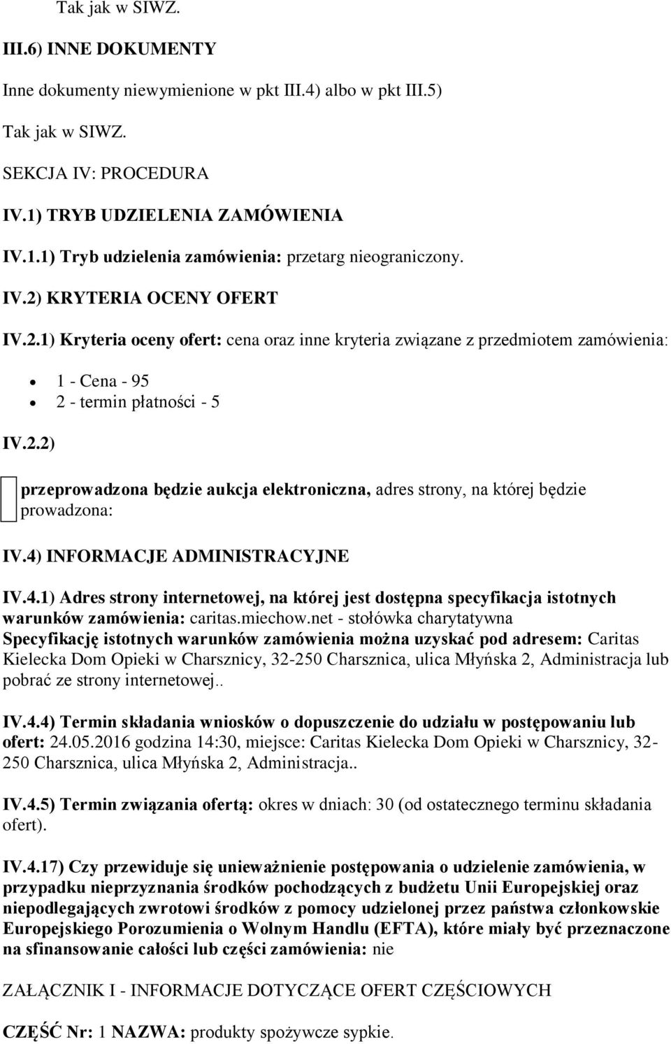 4) INFORMACJE ADMINISTRACYJNE IV.4.1) Adres strony internetowej, na której jest dostępna specyfikacja istotnych warunków caritas.miechow.