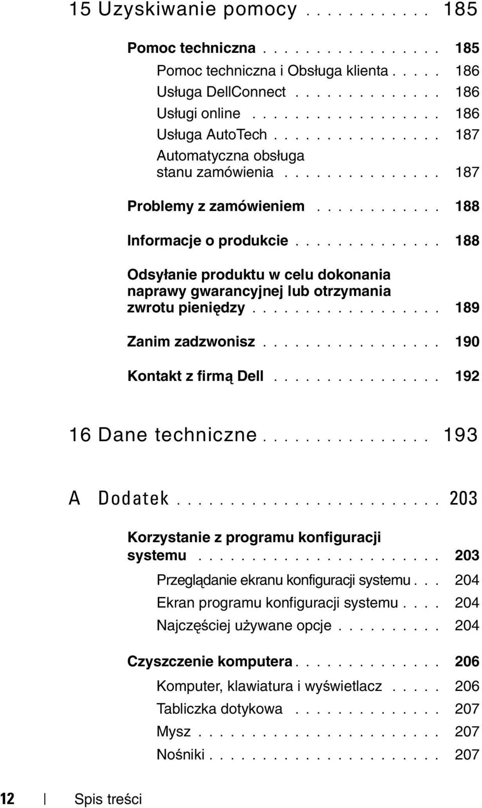 ............. 188 Odsyłanie produktu w celu dokonania naprawy gwarancyjnej lub otrzymania zwrotu pieniędzy.................. 189 Zanim zadzwonisz................. 190 Kontakt z firmą Dell.